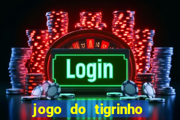 jogo do tigrinho plataforma chinesa